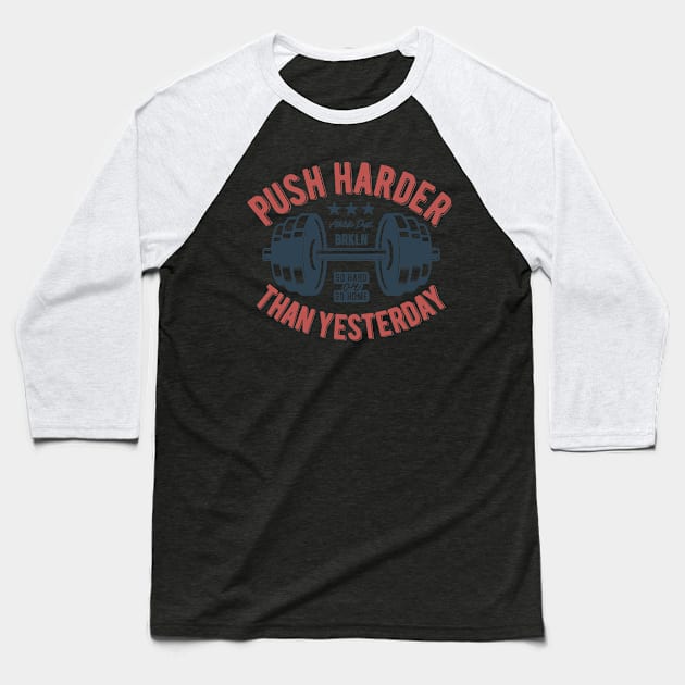 Push Harder Than Yesterday NYC Baseball T-Shirt by BrillianD